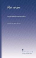 Ler Pão nosso: Alegre vinho. Azeite da candeia (Portuguese Edition), do autor Antonio Corrêa de Oliveira Ler Pão nosso: Alegre vinho. Azeite da candeia (Portuguese Edition), do autor Antonio Corrêa de Oliveira