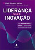 Ler Liderança Para a Inovação: Como Aprender, Adaptar e Conduzir a Transformação Cultural nas Organizações, do autor Maria Augusto Orofino