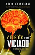 Ler A Mente de um Viciado: e os 5 Passos Para a Cura, do autor Rogério Formigoni