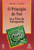 Ler O Princípio de Noé ou a Ética da Salvaguarda, do autor Michel Lacroix Ler O Princípio de Noé ou a Ética da Salvaguarda, do autor Michel Lacroix