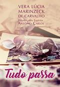 Ler Tudo Passa, do autor Médium: Vera Lúcia Marinzeck de Carvalho / Ditado por: Antônio Carlos