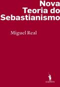 Ler Nova Teoria do Sebastianismo, do autor Miguel Real Ler Nova Teoria do Sebastianismo, do autor Miguel Real