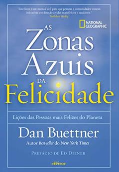 Zonas Azuis da Felicidade: Lições das pessoas mais felizes do planeta, do autor Dan Buettner