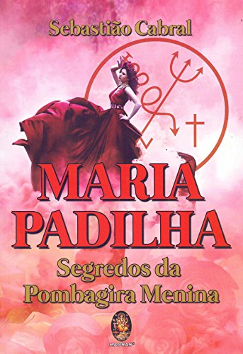 Ler Maria Padilha: Segredo da Pombagira Menina, do autor Sebastião Cabral Ler Maria Padilha: Segredo da Pombagira Menina, do autor Sebastião Cabral