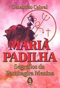 Ler Maria Padilha: Segredo da Pombagira Menina, do autor Sebastião Cabral