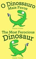 Ler O Dinossauro Mais Feroz / The Most Ferocious Dinosaur (Português e Inglês), do autor Mariah Walker Ler O Dinossauro Mais Feroz / The Most Ferocious Dinosaur (Português e Inglês), do autor Mariah Walker