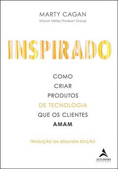 Inspirado: como criar produtos de tecnologia que os clientes amam, do autor Marty Cagan