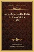 Ler Cartas Selectas Do Padre Antonio Vieira (1838), do autor Antonio Vieira Ler Cartas Selectas Do Padre Antonio Vieira (1838), do autor Antonio Vieira