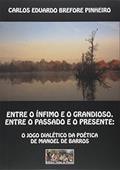 Ler Entre o Ínfimo e o Grandioso, Entre o Passado e o Presente, do autor Carlos Eduardo Brefore Pinheiro Ler Entre o Ínfimo e o Grandioso, Entre o Passado e o Presente, do autor Carlos Eduardo Brefore Pinheiro