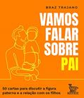 Ler Vamos falar sobre pai: 50 cartas para discutir a figura paterna e a relação com os filhos, do autor Braz Trajano Ler Vamos falar sobre pai: 50 cartas para discutir a figura paterna e a relação com os filhos, do autor Braz Trajano
