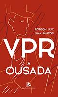 Ler VPR, a ousada, do autor Robson Luiz Lima Santos Ler VPR, a ousada, do autor Robson Luiz Lima Santos