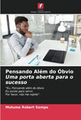 Ler Pensando Além do Óbvio Uma porta aberta para o sucesso: "Eu, Pensando além do óbvioEu existo para servir.Por favor, não me rejeite", do autor Mutume Robert Sempa Ler Pensando Além do Óbvio Uma porta aberta para o sucesso: "Eu, Pensando além do óbvioEu existo para servir.Por favor, não me rejeite", do autor Mutume Robert Sempa