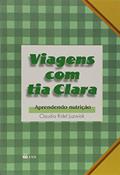 Ler Viagens com tia Clara: Aprendendo Nutrição, do autor Claudia Ridel Juzwiak Ler Viagens com tia Clara: Aprendendo Nutrição, do autor Claudia Ridel Juzwiak