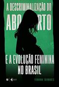 Capa de A descriminalização do aborto e a evolução feminina no Brasil, do autor Fernanda Guimarães