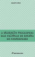 Capa de A dimensão formadora das práticas de escrita de professores, do autor Valdete Côco