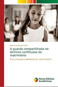 A guarda compartilhada no término conflituoso do matrimônio: E as crianças e adolescente, como ficam?, do autor Sílvio Brandão Dias Filho
