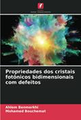 Capa de Propriedades dos cristais fotônicos bidimensionais com defeitos, do autor Ahlem Benmerkhi; Mohamed Bouchemat