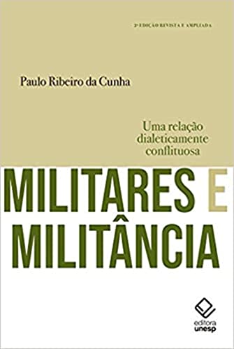 Ler Militares e militância - 2ª edição: Uma relação dialeticamente conflituosa, do autor Paulo Ribeiro da Cunha