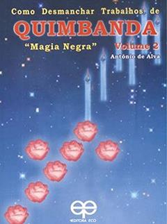 Como Desmanchar Trabalhos de Quimbanda-Vol.2-Magia Negra, do autor Antonio De Alva