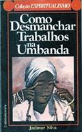 Ler Como Desmanchar Trabalhos Na Umbanda, do autor Jacimar Silva