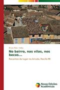Ler No bairro, nas vilas, nos becos...: Recantos do lugar no Arruda, Recife-PE, do autor Halley Bruno Maia Ler No bairro, nas vilas, nos becos...: Recantos do lugar no Arruda, Recife-PE, do autor Halley Bruno Maia