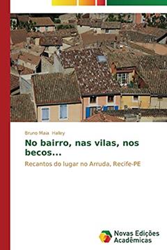 No bairro, nas vilas, nos becos...: Recantos do lugar no Arruda, Recife-PE, do autor Halley Bruno Maia