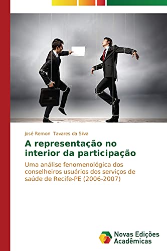 Ler A representação no interior da participação: Uma análise fenomenológica dos conselheiros usuários dos serviços de saúde de Recife-PE (2006-2007), do autor Tavares Da Silva José Remon Ler A representação no interior da participação: Uma análise fenomenológica dos conselheiros usuários dos serviços de saúde de Recife-PE (2006-2007), do autor Tavares Da Silva José Remon