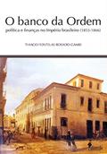Ler O banco da ordem - política e finanças no império brasileiro (1853-1866), do autor Thiago Fontelas Rosado Gambi Ler O banco da ordem - política e finanças no império brasileiro (1853-1866), do autor Thiago Fontelas Rosado Gambi