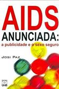 Ler AIDS Anunciada: a Publicidade e o Sexo Seguro, do autor Josi Paz