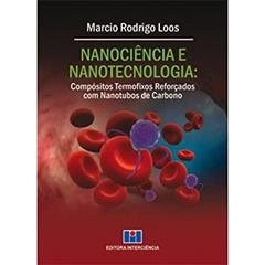 Nanociência e Nanotecnologia: Compósitos Termofixos Reforçados com Nanotubos de Carbono, do autor Marcio Rodrigo Loos