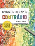 Ler O livro de colorir ao contrário: As páginas já vêm com as cores e você faz os desenhos, do autor Kendra Norton Ler O livro de colorir ao contrário: As páginas já vêm com as cores e você faz os desenhos, do autor Kendra Norton