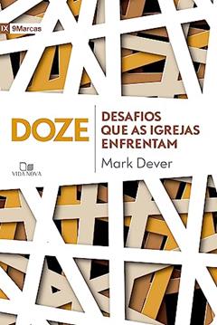Doze Desafios que as Igrejas Enfrentam, do autor Mark Dever