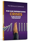 Ler Por que Enfrentamos Crises e Não Estamos Preparados?, do autor Reinaldo Domingos