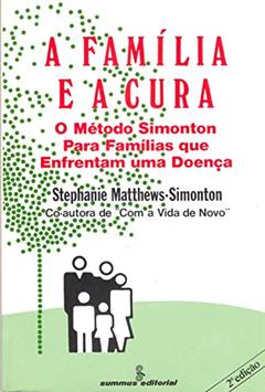A família e a cura: o método Simonton para famílias que enfrentam uma doença, do autor Stephanie Matthews-Simonton
