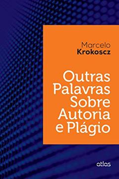Outras Palavras Sobre Autoria E Plágio, do autor Marcelo Krokoscz