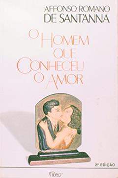 O Homem que Conheceu o Amor, do autor Valéria Maria Santanna