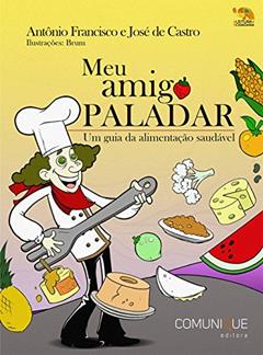 Meu Amigo Paladar, do autor Francisco Antônio; De Castro José