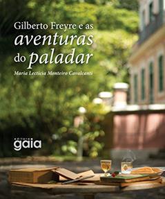 Gilberto Freyre e as aventuras do paladar, do autor Maria Lecticia Monteiro Cavalcanti