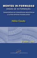 Ler Mentes In-Formadas, Ondas de In-Formação: transferência de consciências arquetípicas e outras infinitas possibilidades, do autor Hélio Couto Ler Mentes In-Formadas, Ondas de In-Formação: transferência de consciências arquetípicas e outras infinitas possibilidades, do autor Hélio Couto
