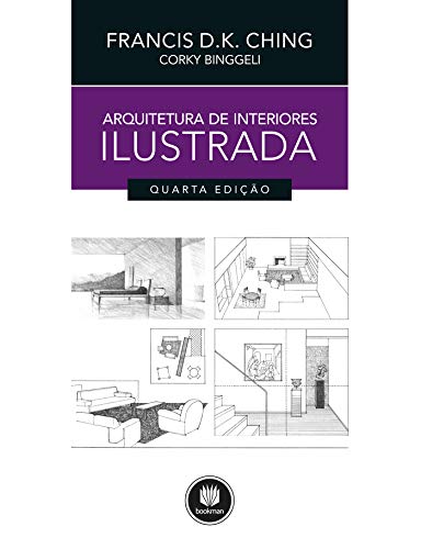 Ler Arquitetura de Interiores Ilustrada, do autor Francis D. K. Ching; Corky Binggeli Ler Arquitetura de Interiores Ilustrada, do autor Francis D. K. Ching; Corky Binggeli