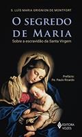 Ler O segredo de Maria: Sobre a escravidão da Santa Virgem, do autor S. Luis Maria Grignion de Montfort Ler O segredo de Maria: Sobre a escravidão da Santa Virgem, do autor S. Luis Maria Grignion de Montfort