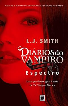 Diários do vampiro - Caçadores: Espectro (Vol. 1), do autor L.J. Smith