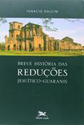Ler Breve história das reduções jesuítico-guaranis, do autor Ignacio Dalcim Ler Breve história das reduções jesuítico-guaranis, do autor Ignacio Dalcim