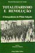 Ler Totalitarismo e Revolução. O Integralismo de Plinio Salgado, do autor Ricardo Benzaquen de Araujo