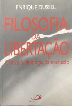 Filosofia da Libertação: Crítica à Ideologia da Exclusão, do autor Enrique Dussel