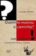 Ler Quem te mostrou o caminho? Um cachorro!: A mística descoberta no cotidiano, do autor Lorenz Marti
