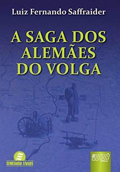 Saga dos Alemães do Volga, A, do autor Luiz Fernando Saffraider