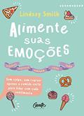 Ler ALIMENTE SUAS EMOÇÕES: Sem culpa, sem regras: apenas a comida certa para lidar com cada sentimento, do autor Smith Smith Ler ALIMENTE SUAS EMOÇÕES: Sem culpa, sem regras: apenas a comida certa para lidar com cada sentimento, do autor Smith Smith