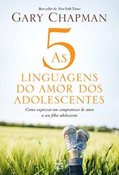 As 5 linguagens do amor dos adolescentes: Como expressar um compromisso de amor a seu filho adolescente, do autor Gary Chapman