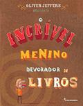 Ler O incrível menino devorador de livros, do autor Oliver Jeffers Ler O incrível menino devorador de livros, do autor Oliver Jeffers